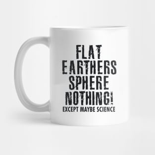 Flat Earthers Sphere Nothing Mug